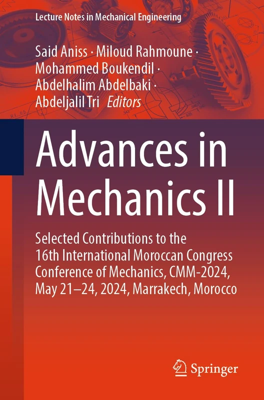 Advances in Mechanics II: Selected Contributions to the 16th International Moroccan Congress Conference of Mechanics, CMM-2024, May 21–24, 2024, ... (Lecture Notes in Mechanical Engineering)