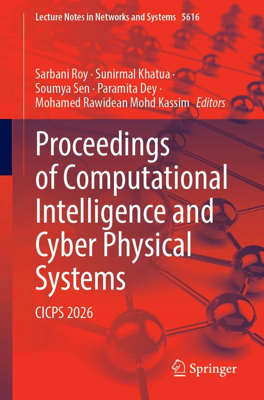 Proceedings of Computational Intelligence and Cyber Physical Systems: CICPS 2026 (Lecture Notes in Networks and Systems, 2153)