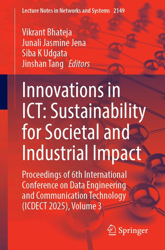 Innovations in ICT: Sustainability for Societal and Industrial Impact: Proceedings of 6th International Conference on Data Engineering and ... (Lecture Notes in Networks and Systems, 2149)