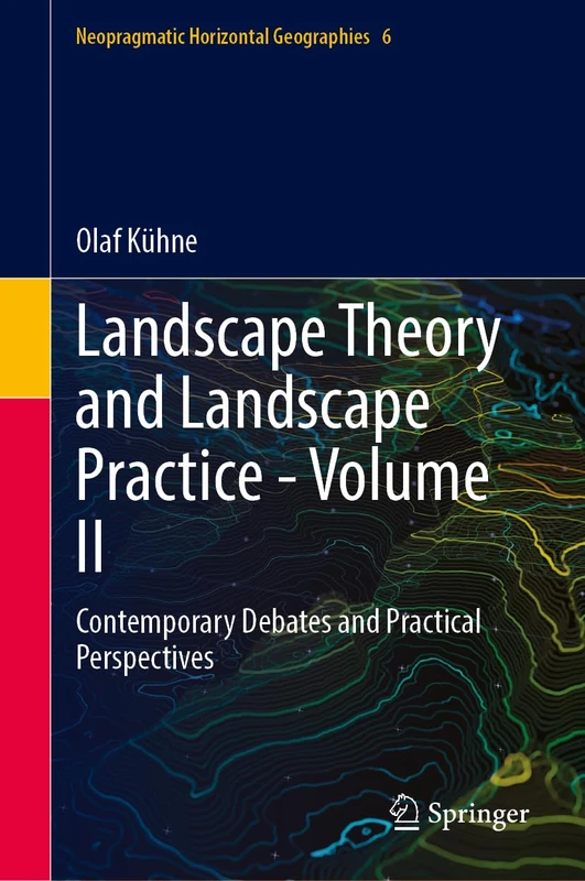 Landscape Theory and Landscape Practice - Volume II: Contemporary Debates and Practical Perspectives (Neopragmatic Horizontal Geographies, 6) - Image 1