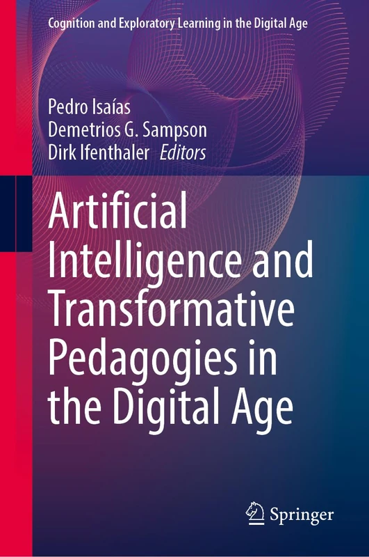 Artificial Intelligence and Transformative Pedagogies in the Digital Age (Cognition and Exploratory Learning in the Digital Age)