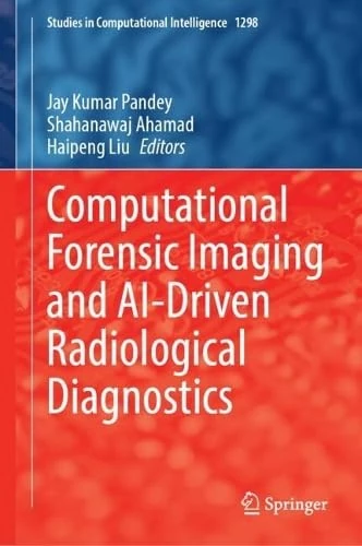 Computational Forensic Imaging and AI-Driven Radiological Diagnostics (Studies in Computational Intelligence, 1298)