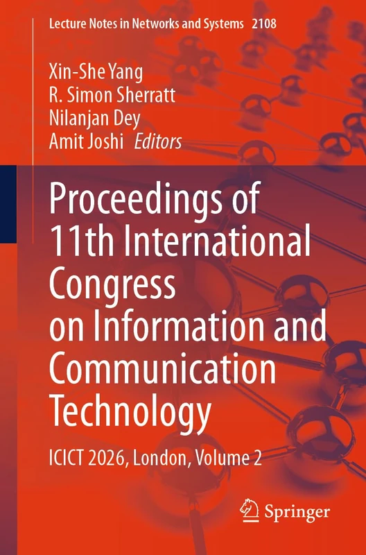 Proceedings of 11th International Congress on Information and Communication Technology: ICICT 2026, London, Volume 2 (Lecture Notes in Networks and Systems, 2108)