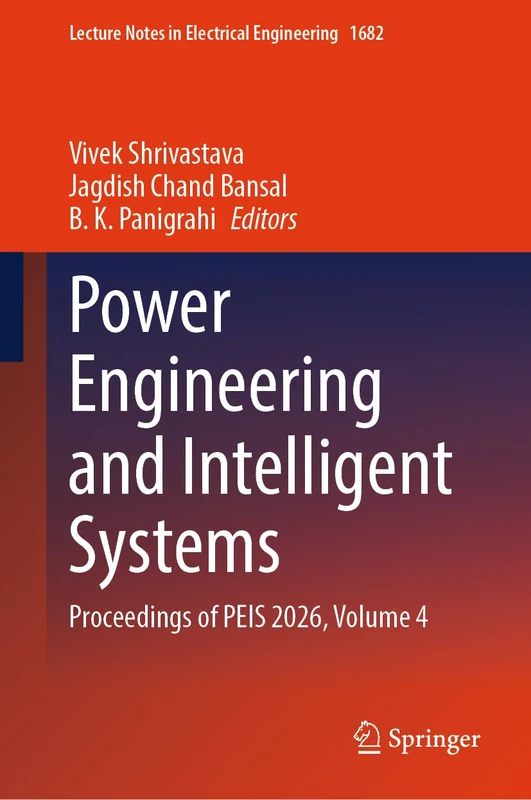 Power Engineering and Intelligent Systems: Proceedings of PEIS 2026, Volume 4 (Lecture Notes in Electrical Engineering, 1682)