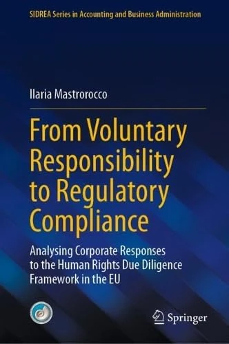 From Voluntary Responsibility to Regulatory Compliance: Analysing Corporate Responses to the Human Rights Due Diligence Framework in the EU (SIDREA Series in Accounting and Business Administration)