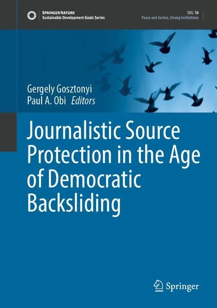 Journalistic Source Protection in the Age of Democratic Backsliding (Sustainable Development Goals Series)