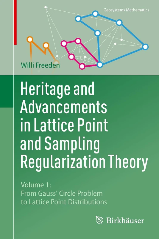 Heritage and Advancements in Lattice Point and Sampling Regularization Theory: Volume 1: From Gauss' Circle Problem to Lattice Point Distributions (Geosystems Mathematics)