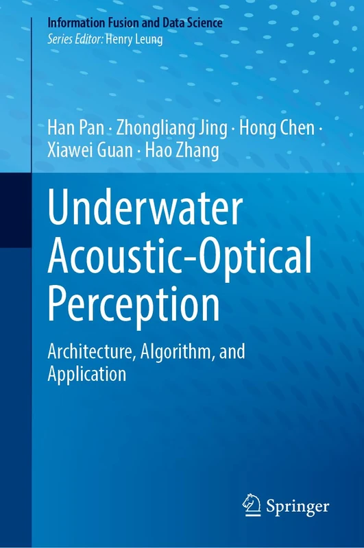 Underwater Acoustic-Optical Perception: Architecture, Algorithm, and Application (Information Fusion and Data Science)