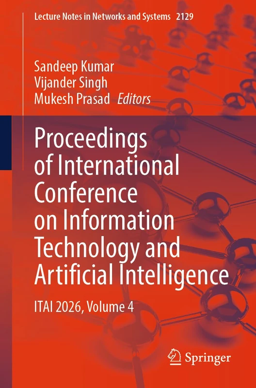 Proceedings of International Conference on Information Technology and Artificial Intelligence: ITAI 2026, Volume 4: 2129 (Lecture Notes in Networks and Systems, 2129)