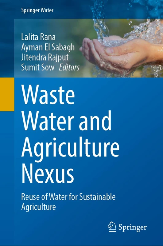 Waste Water and Agriculture Nexus: Reuse of Water for Sustainable Agriculture (Springer Water)