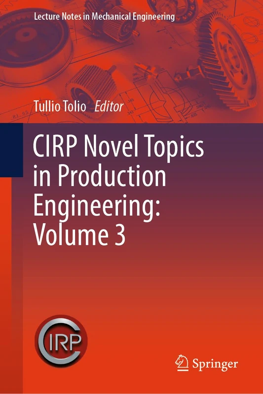 CIRP Novel Topics in Production Engineering: Volume 3 (Lecture Notes in Mechanical Engineering)