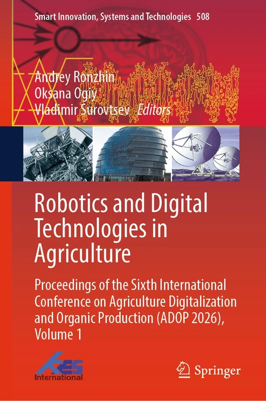 Robotics and Digital Technologies in Agriculture: Proceedings of the Sixth International Conference on Agriculture Digitalization and Organic ... Innovation, Systems and Technologies, 508)