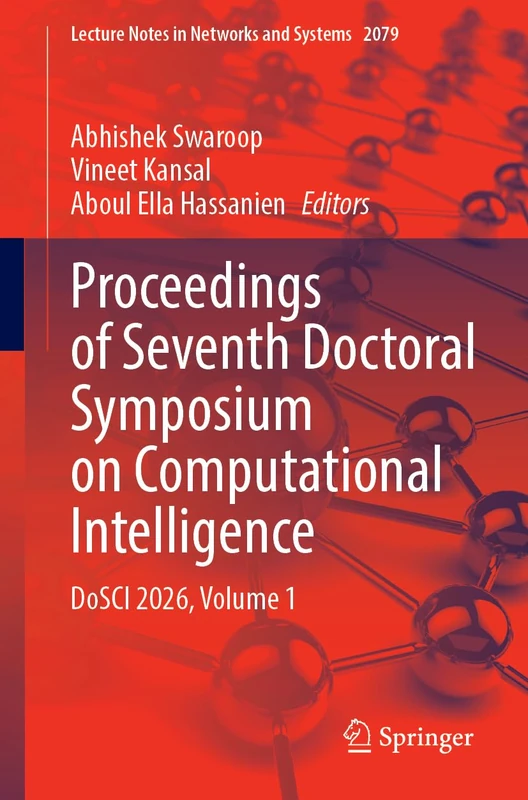 Proceedings of Seventh Doctoral Symposium on Computational Intelligence: DoSCI 2026, Volume 1 (Lecture Notes in Networks and Systems, 2079)