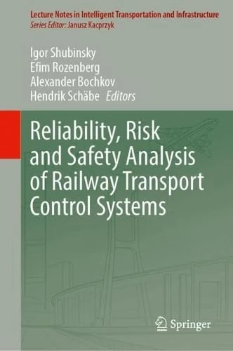 Reliability, Risk and Safety Analysis of Railway Transport Control Systems (Lecture Notes in Intelligent Transportation and Infrastructure)