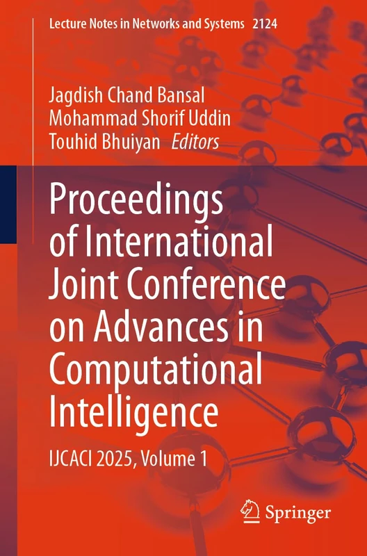 Proceedings of International Joint Conference on Advances in Computational Intelligence: IJCACI 2025, Volume 1: 2124 (Lecture Notes in Networks and Systems, 2124)