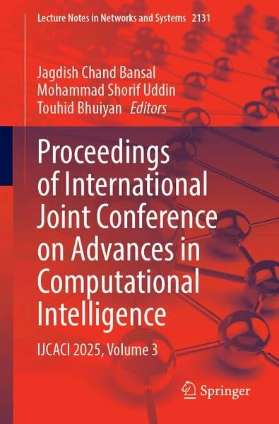 Proceedings of International Joint Conference on Advances in Computational Intelligence: IJCACI 2025, Volume 3 (Lecture Notes in Networks and Systems, 2131)