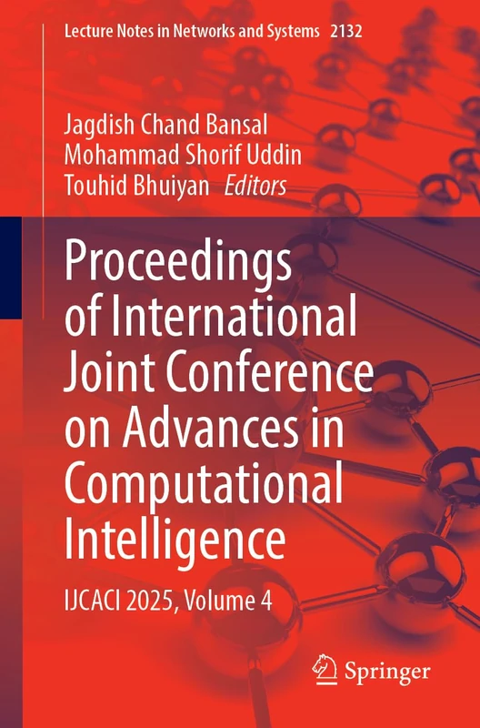 Proceedings of International Joint Conference on Advances in Computational Intelligence: IJCACI 2025, Volume 4 (Lecture Notes in Networks and Systems, 2132)