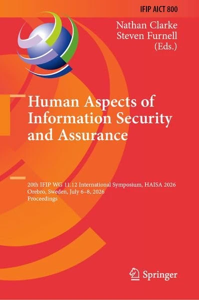 Human Aspects of Information Security and Assurance: 20th IFIP WG 11.12 International Symposium, HAISA 2026, Orebro, Sweden, July 6–8, 2026, ... and Communication Technology, 800)