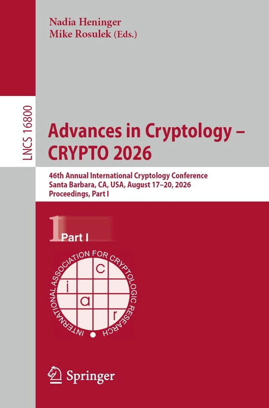 Advances in Cryptology – CRYPTO 2026: 46th Annual International Cryptology Conference, Santa Barbara, CA, USA, August 17–20, 2026, Proceedings, Part I