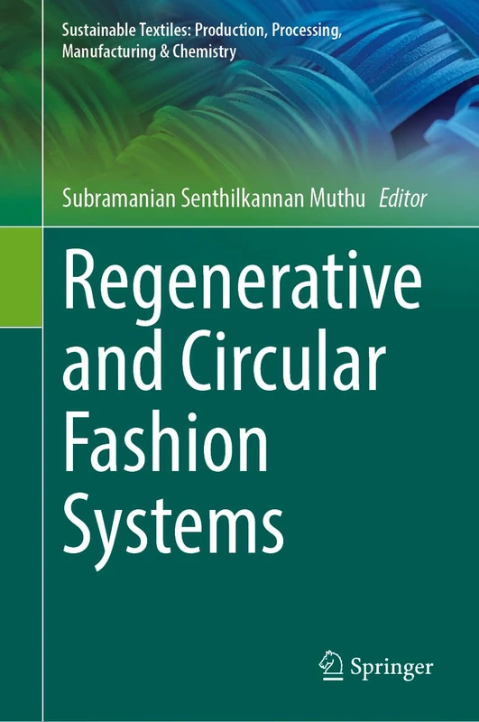 Regenerative and Circular Fashion Systems (Sustainable Textiles: Production, Processing, Manufacturing & Chemistry)