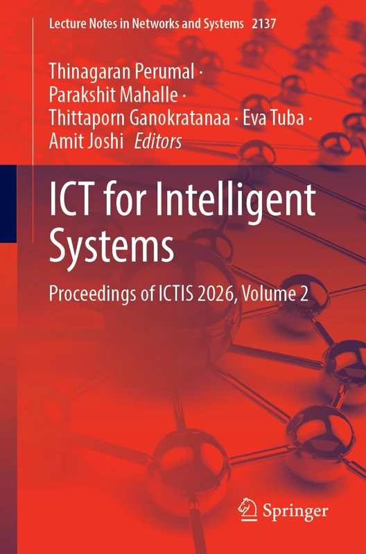 ICT for Intelligent Systems: Proceedings of ICTIS 2026, Volume 2 (Lecture Notes in Networks and Systems, 2137)