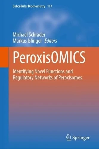 PeroxisOMICS: Identifying Novel Functions and Regulatory Networks of Peroxisomes (Subcellular Biochemistry, 117)