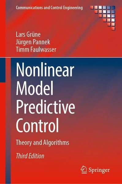 Nonlinear Model Predictive Control: Theory and Algorithms (Communications and Control Engineering)