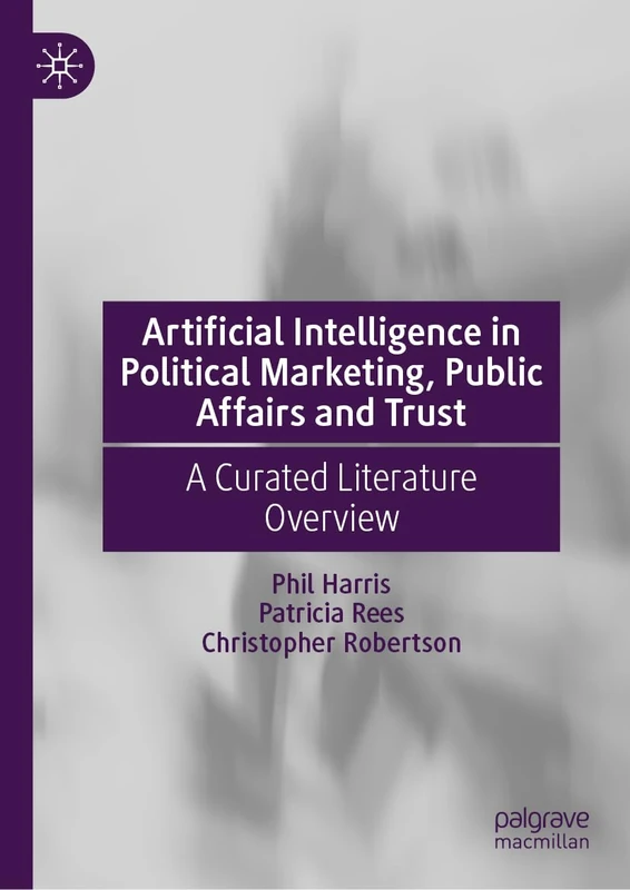 Artificial Intelligence in Political Marketing, Public Affairs and Trust: A Curated Literature Overview