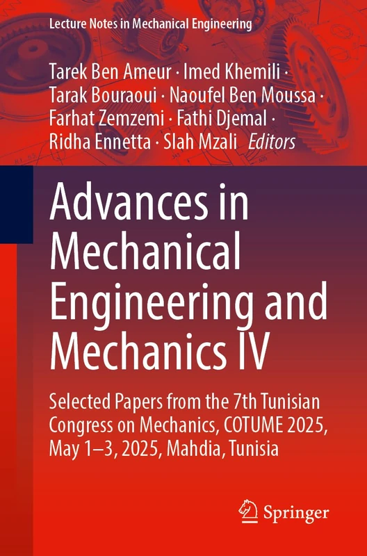 Advances in Mechanical Engineering and Mechanics IV: Selected Papers from the 7th Tunisian Congress on Mechanics, COTUME 2025, May 1–3, 2025, Mahdia, Tunisia (Lecture Notes in Mechanical Engineering)