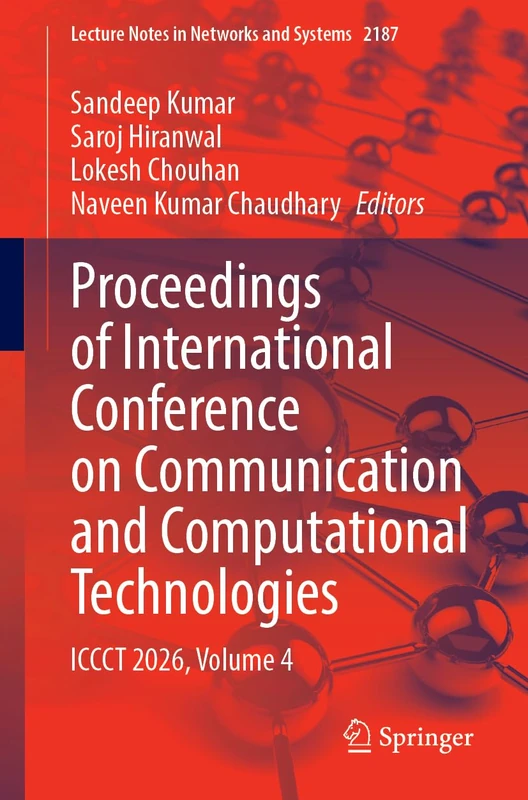 Proceedings of International Conference on Communication and Computational Technologies: ICCCT 2026, Volume 4 (Lecture Notes in Networks and Systems, 2187)
