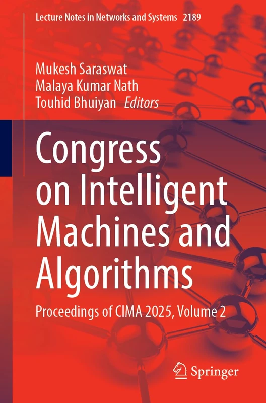 Congress on Intelligent Machines and Algorithms: Proceedings of CIMA 2025, Volume 2 (Lecture Notes in Networks and Systems, 2189)