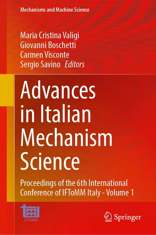 Advances in Italian Mechanism Science: Proceedings of the 6th International Conference of IFToMM Italy - Volume 1 (Mechanisms and Machine Science, 219)