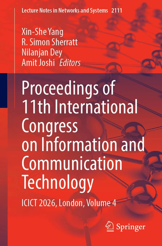 Proceedings of 11th International Congress on Information and Communication Technology: ICICT 2026, London, Volume 4 (Lecture Notes in Networks and Systems, 2111)