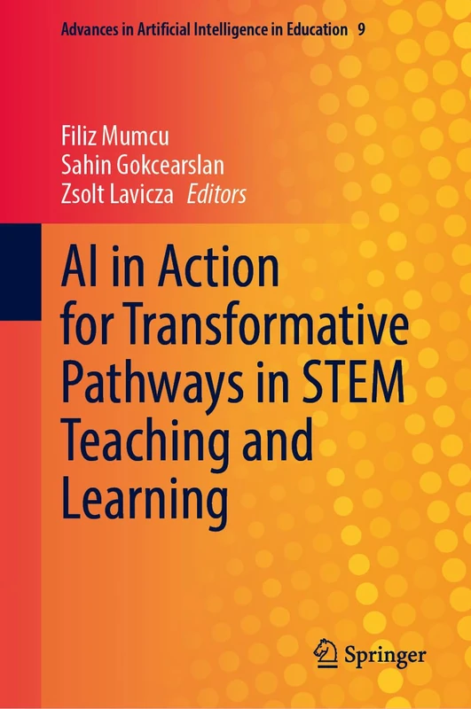 AI in Action for Transformative Pathways in STEM Teaching and Learning (Advances in Artificial Intelligence in Education, 9)