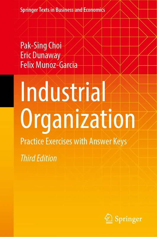 Industrial Organization: Practice Exercises with Answer Keys (Springer Texts in Business and Economics)