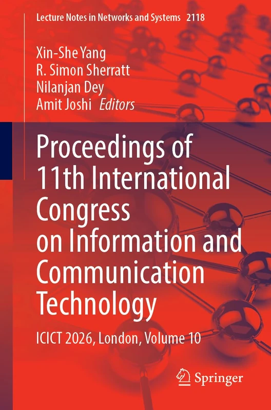 Proceedings of 11th International Congress on Information and Communication Technology: ICICT 2026, London, Volume 10 (Lecture Notes in Networks and Systems, 2118)