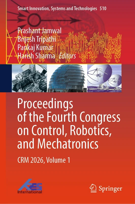Proceedings of the Fourth Congress on Control, Robotics, and Mechatronics: CRM 2026, Volume 1 (Smart Innovation, Systems and Technologies, 510)