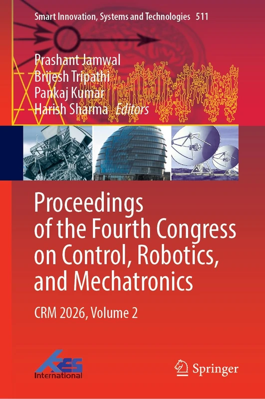 Proceedings of the Fourth Congress on Control, Robotics, and Mechatronics: CRM 2026, Volume 2 (Smart Innovation, Systems and Technologies, 511)