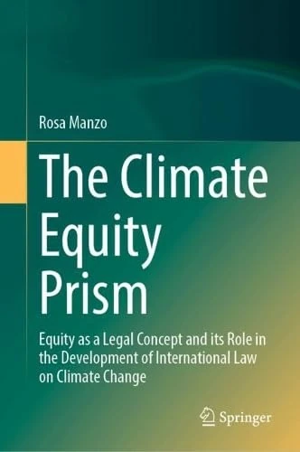 The Climate Equity Prism: Equity as a Legal Concept and its Role in the Development of International Law on Climate Change