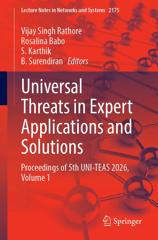 Universal Threats in Expert Applications and Solutions: Proceedings of 5th UNI-TEAS 2026, Volume 1 (Lecture Notes in Networks and Systems, 2175)