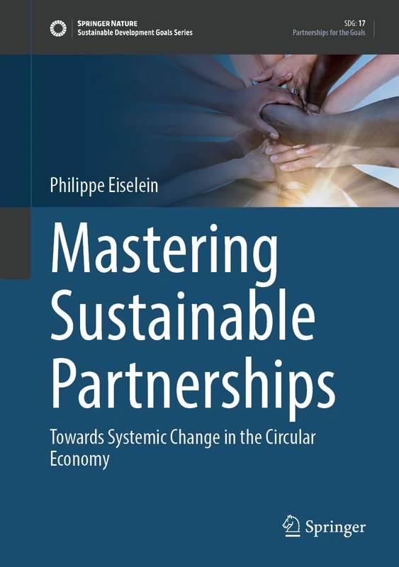 Mastering Sustainable Partnerships: Towards Systemic Change in the Circular Economy (Sustainable Development Goals Series)