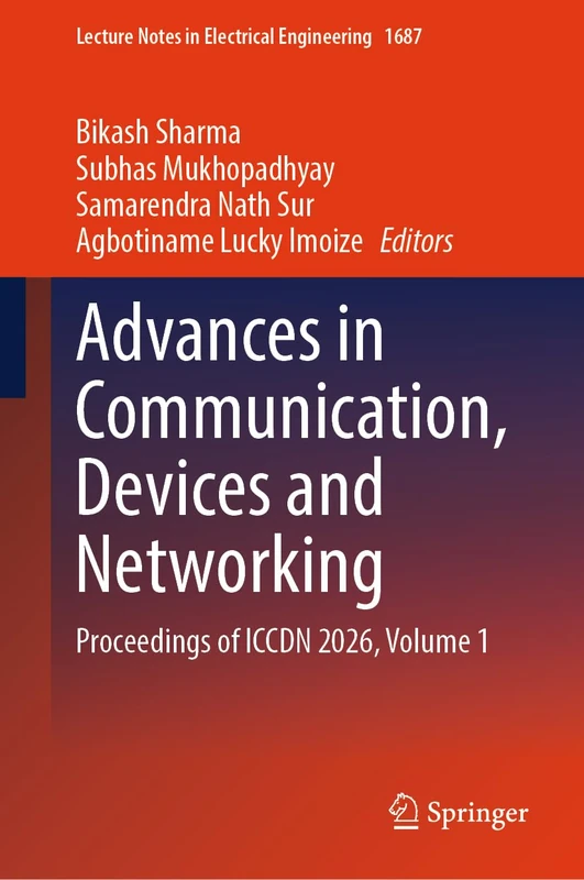 Advances in Communication, Devices and Networking: Proceedings of ICCDN 2026, Volume 1 (Lecture Notes in Electrical Engineering, 1687)