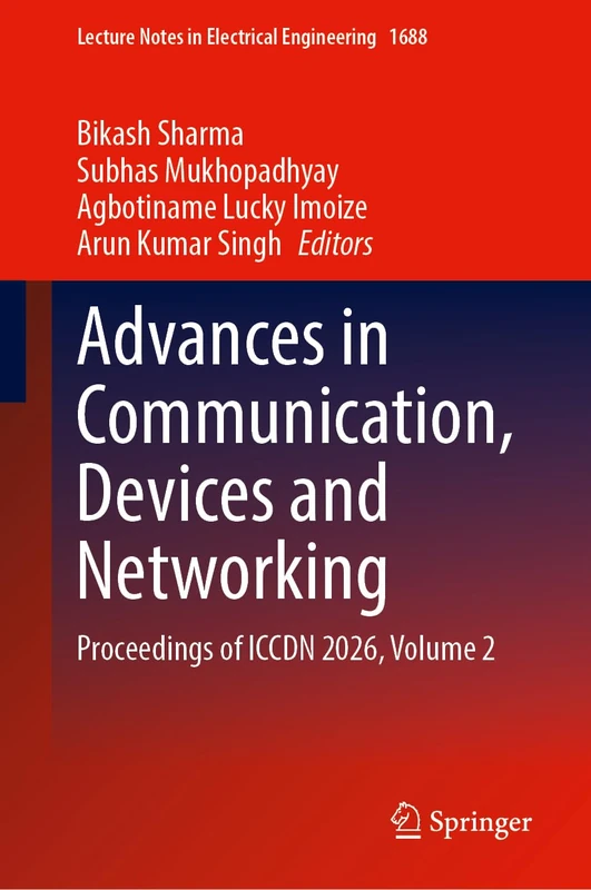 Advances in Communication, Devices and Networking: Proceedings of ICCDN 2026, Volume 2 (Lecture Notes in Electrical Engineering, 1688)