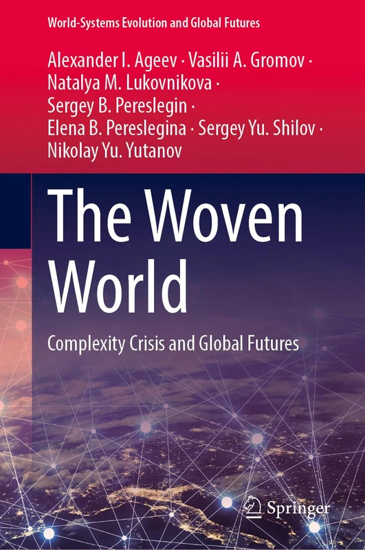 The Woven World: Complexity Crisis and Global Futures (World-Systems Evolution and Global Futures)