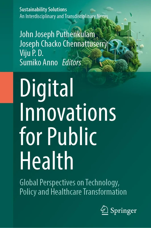 Digital Innovations for Public Health: Global Perspectives on Technology, Policy and Healthcare Transformation (Sustainability Solutions)