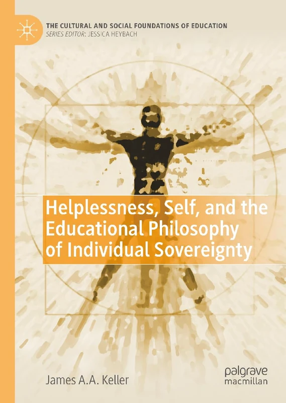 Helplessness, Self, and the Educational Philosophy of Individual Sovereignty (The Cultural and Social Foundations of Education)
