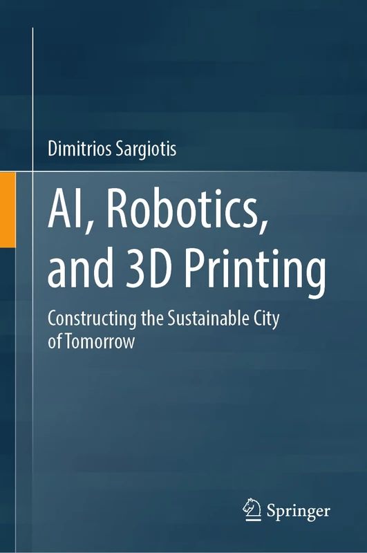 AI, Robotics, and 3D Printing: Constructing the Sustainable City of Tomorrow
