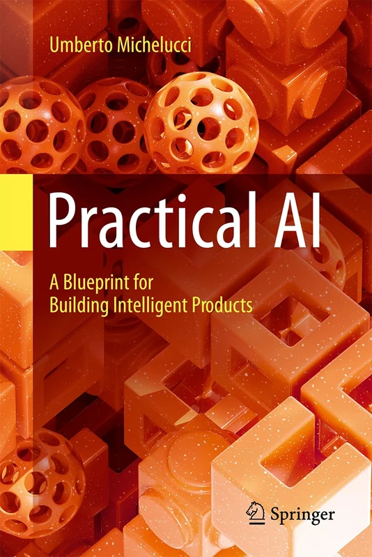Practical AI: A Blueprint for Building Intelligent Products