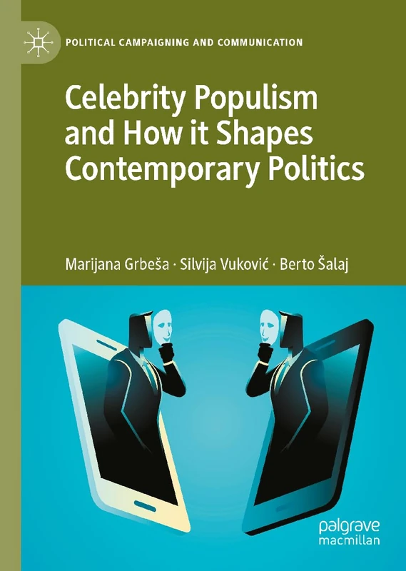 Celebrity Populism and How it Shapes Contemporary Politics (Political Campaigning and Communication)