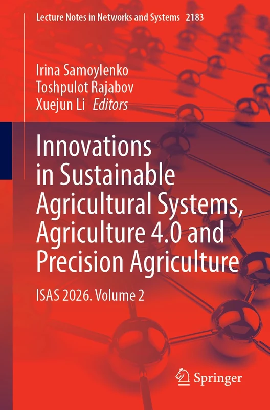 Innovations in Sustainable Agricultural Systems, Agriculture 4.0 and Precision Agriculture: ISAS 2026. Volume 2 (Lecture Notes in Networks and Systems, 2183)
